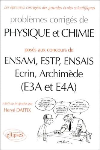 Problèmes corrigés de Physique et Chimie : ENSAM, ESTP, ENSAIS, Ecrin, Archimède (E3A et E4A)