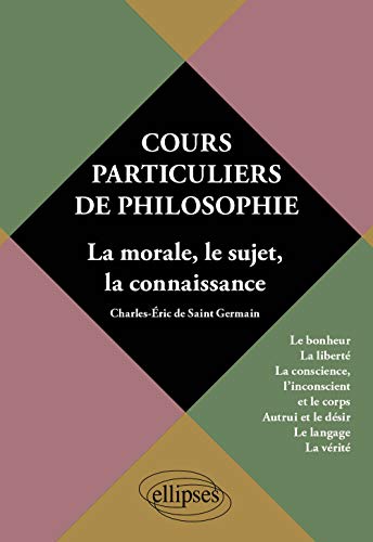 9782729872571: Cours Particuliers de Philosophie Volume 2 la Morale le Sujet la Connaissance le Bonheur la Libert