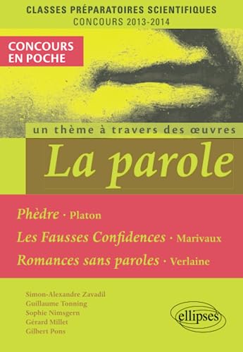 Beispielbild fr La Parole (Phdre, Platon - Fausses confidences, Marivaux - Romances sans paroles, Verlaine). Epreuve franais et philosophie CPGE scientifique [Broch] Simon-Alexandre, Zavadil; Guillaume, Tonning; Sophie, Nimsgern; Grard, Millet et Gilbert, Pons zum Verkauf von BIBLIO-NET