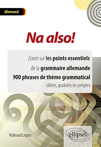 Stock image for Na Also ! Zoom Sur les Points Essentiels de la Grammaire Allemande 900 Phrases de Thme Grammatical Cibles Gradues et Corriges for sale by Ammareal