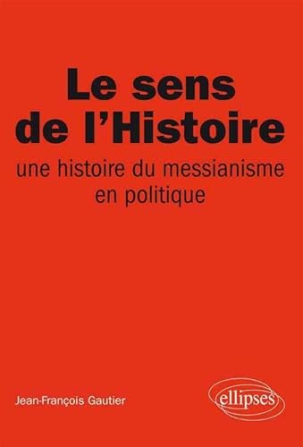 Beispielbild fr Le sens de l'Histoire : une histoire du messianisme en politique zum Verkauf von medimops