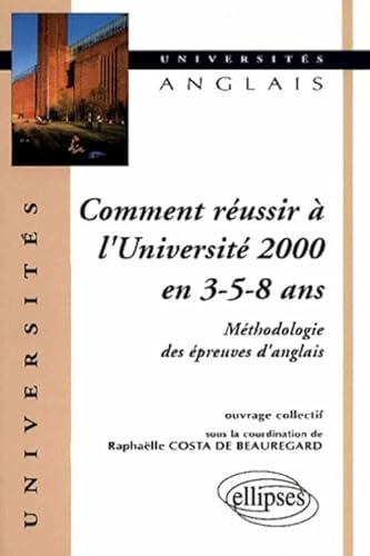 Beispielbild fr Comment russir  l'universit 2000 en 3 - 5 - 8 ans : Mthodologie des preuves d'anglais zum Verkauf von medimops