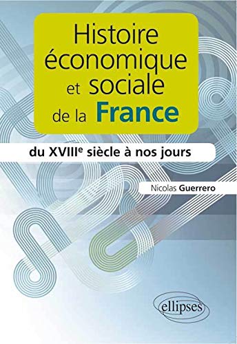 Beispielbild fr Histoire conomique et sociale de la France du XVIIIe sicle  nos jours zum Verkauf von Gallix