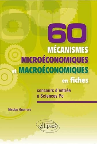 Beispielbild fr 60 Mcanismes Microconomiques et Macroconomiques en Fiches Concours d'Entre  Sciences Po zum Verkauf von medimops