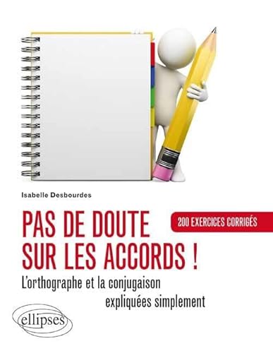 Beispielbild fr Pas de Doute Sur les Accords ! l'Orthographe et la Conjugaison Expliques Simplement 200 Exercices Corrigs [Broch] Desbourdes, Isabelle zum Verkauf von BIBLIO-NET