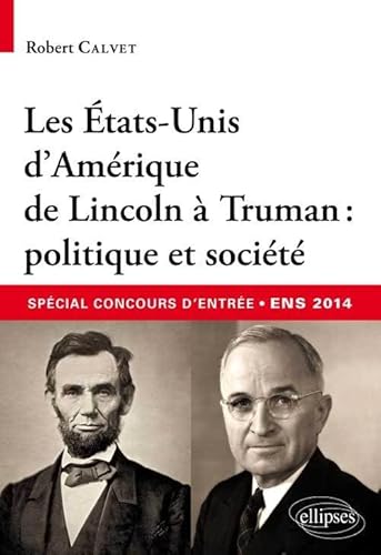 Beispielbild fr Les tats-Unis d'Amrique de Lincoln  Truman Politique et Socit Special Concours d'Entre ENS 2014 zum Verkauf von Ammareal