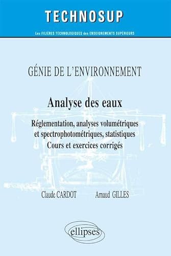 Stock image for GNIE DE L?ENVIRONNEMENT - Analyse des eaux - Rglementation, analyses titrimtriques et spectrophotomtriques, statistiques - Cours et exercices corrigs (Niveau B) for sale by Gallix