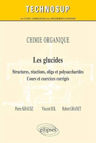 Stock image for CHIMIE ORGANIQUE - Les glucides - Structures, ractions, oligo et polysaccharides - Cours et exercices corrigs (Niveau B) for sale by Gallix