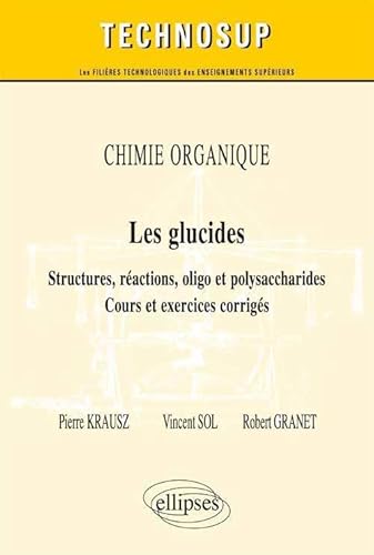 9782729883522: CHIMIE ORGANIQUE - Les glucides - Structures, ractions, oligo et polysaccharides - Cours et exercices corrigs (Niveau B)