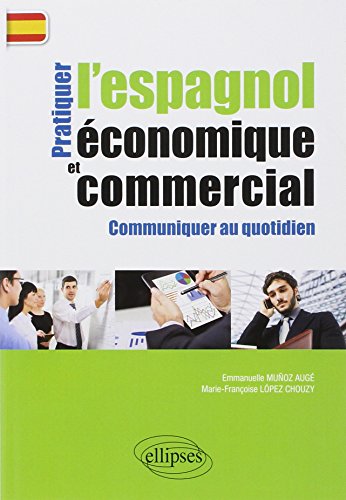 Beispielbild fr Pratiquer L'espagnol conomique Et Commercial : Communiquer Au Quotidien zum Verkauf von RECYCLIVRE