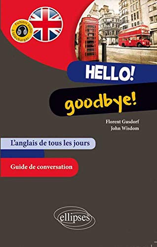 9782729886790: Hello! Goodbye! L’anglais de tous les jours. Guide conversation. (avec fichiers audio): L'anglais de tous les jours (avec fichiers audio)