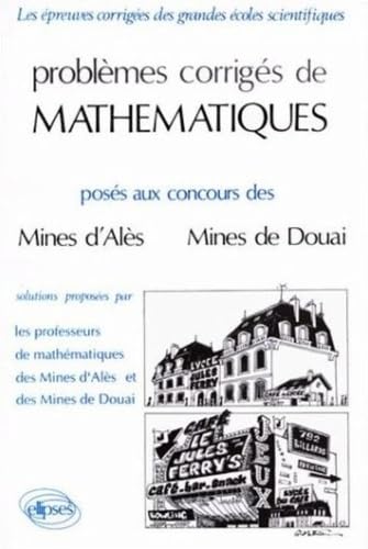 Problèmes Corrigés De Mathématiques Posés Aux Concours Des Mines d'Alès-Mines De Douai