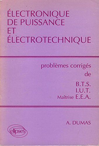 Stock image for Electronique de puissance et lectrotechnique : Problmes corrigs de BTS/IUT/Matrise EEA for sale by Ammareal