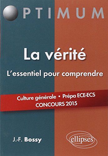 Stock image for La Vrit, l'Essentiel pour Comprendre. Culture Gnrale Prpa ECE-ECS Concours 2015 for sale by Ammareal