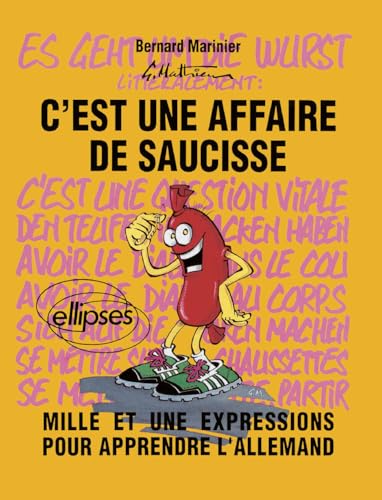 Imagen de archivo de C'est une affaire de saucisse = es geht um die Wurst: Mille et une expressions pour apprendre l'allemand a la venta por Ammareal