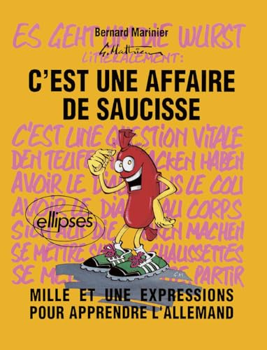 Stock image for C'est une affaire de saucisse = es geht um die Wurst: Mille et une expressions pour apprendre l'allemand for sale by Ammareal
