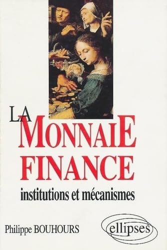 Stock image for La Monnaie finance: Institutions et mcanismes for sale by Ammareal