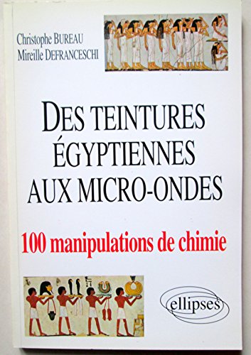 Stock image for Des teintures gyptiennes aux micro-ondes : 100 manipulations de chimie for sale by Ammareal