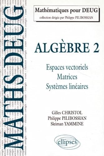 Stock image for Algbre. Vol. 2. Espaces Vectoriels, Matrice, Systmes Linaires for sale by RECYCLIVRE