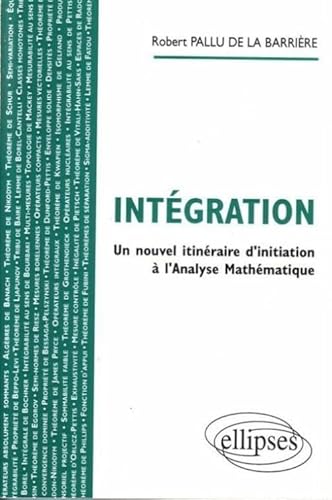 Stock image for Intgration: Un nouvel itinraire d'initiation  l'analyse mathmatiques for sale by Ammareal