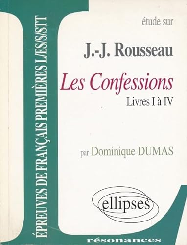 Stock image for Etude sur Les Confessions, Jean-Jacques Rousseau: Livres I  IV Dumas, Dominique for sale by LIVREAUTRESORSAS
