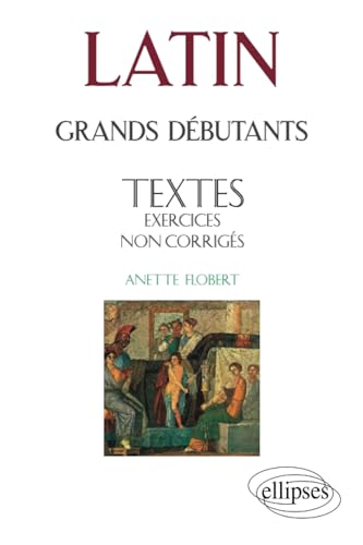 Stock image for Latin Grands dbutants - Textes - Exercices non corrigs (French Edition) for sale by GF Books, Inc.