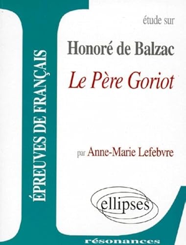 Beispielbild fr Etude sur Balzac, Le P re Goriot Lefebvre, Anne-Marie zum Verkauf von LIVREAUTRESORSAS