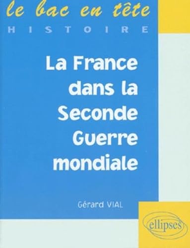 Stock image for La France dans la Seconde Guerre mondiale (LE BAC EN TETE) for sale by HPB-Ruby