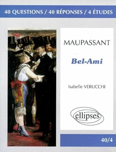 9782729899479: Maupassant, Bel-Ami: 40 questions, 40 rponses, 4 tudes (40/4 40 questions 40 rponses)