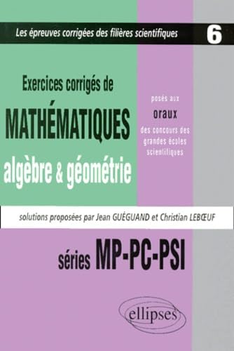 Imagen de archivo de Mathmatiques poss aux oraux des concours d'entre des grandes coles scientifiques, 1997-1999 - MP-PC-PSI - Algbre - Gomtrie - Tome 6 - Exercices corrigs a la venta por Gallix