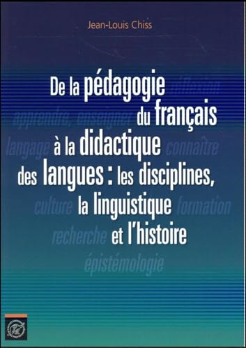 Stock image for De la pdagogie du franais  la didactique des langues : les disciplines, la linguistique et l'histoire for sale by Ammareal
