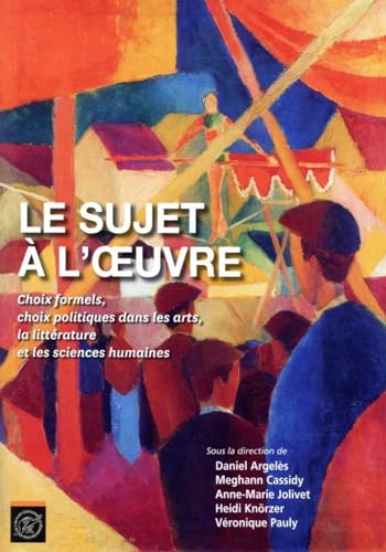 Beispielbild fr Le sujet  l'oeuvre: Choix formels, choix politiques dans les arts, la littrature et les sciences humaines. zum Verkauf von Gallix