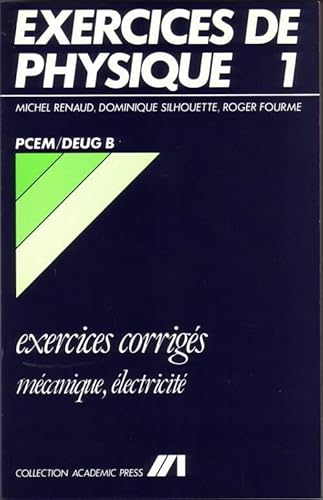 Exercices corrigÃ©s de Physique - 1 - MÃ©canique/ElectricitÃ© - PCEM/Deug B (9782731061055) by Renaud, Michel; Silhouette, Dominique; Fourme, Dominique