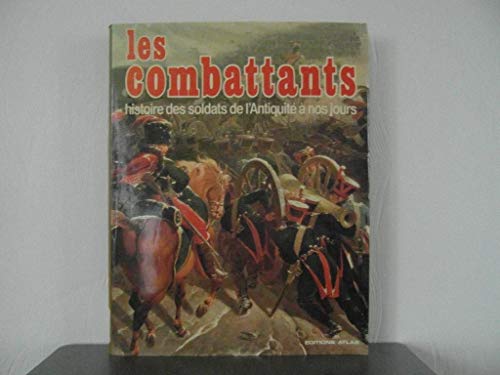 Les combattants, histoire des soldats de l'antiquité à nos jours