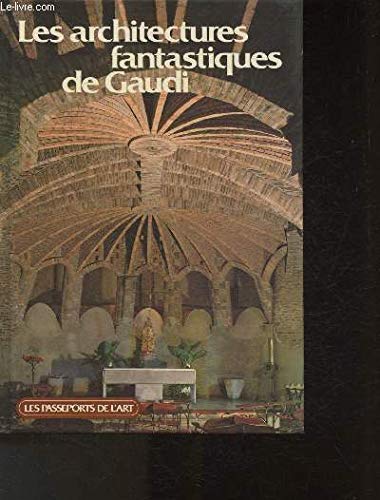 Imagen de archivo de LES ARCHITECTURES FANTASTIQUES DE GAUDI. PASSEPORT DE L'ART N24 a la venta por VILLEGAS