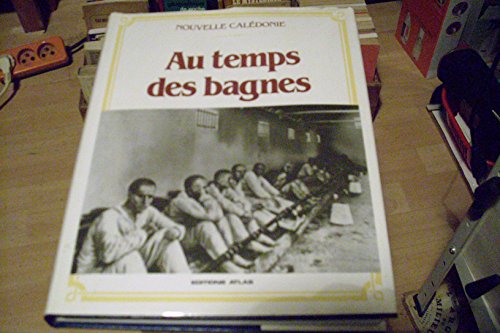 9782731204995: AU TEMPS DES BAGNES EN NOUVELLE-CALEDONIE. Edition 1986