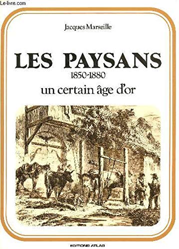 LES PAYSANS 1850-1880. UN CERTAIN AGE D'OR