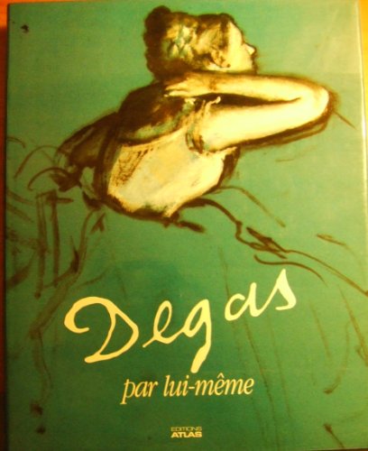 9782731206302: Degas par lui-mme: Tableaux, dessins, extraits de la correspondance et des carnets de notes de Degas...