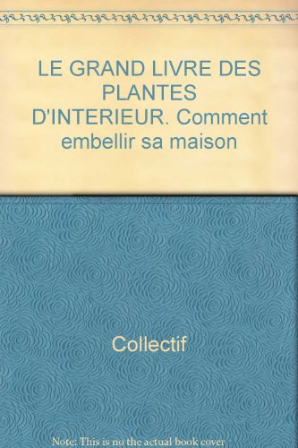 LE GRAND LIVRE DES PLANTES D'INTERIEUR