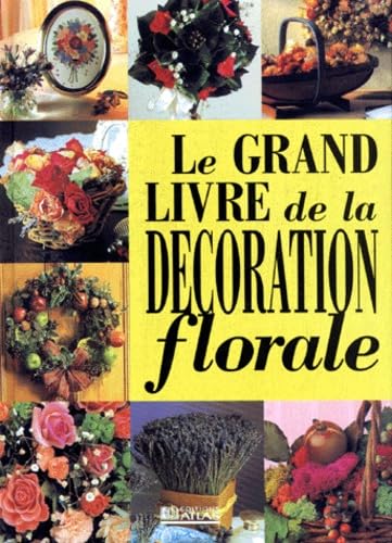 Stock image for Le Grand Livre de la Dcoration Florale for sale by Librairie de l'Avenue - Henri  Veyrier