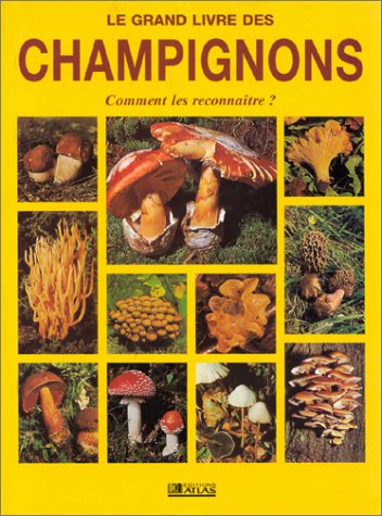 9782731220407: Le Grand Livre Des Champignons. Les Champignons Du Monde Entier