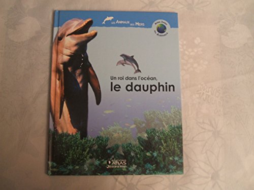 Imagen de archivo de Un roi dans l'ocan, le dauphin (Atlas junior des animaux) [Reli] a la venta por Librairie Th  la page