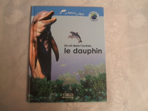 Stock image for Un roi dans l'ocan, le dauphin (Atlas junior des animaux) [Reli] for sale by Librairie Th  la page