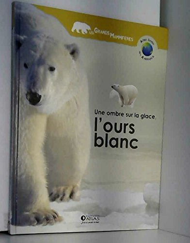 9782731232202: Une ombre sur la glace, l'ours blanc (Atlas junior des animaux) [Reli]
