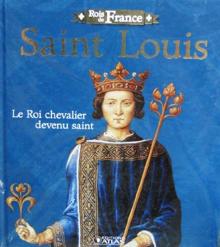 Stock image for ROIS DE FRANCE - SAINT-LOUIS 1226-1270:LE ROI CHEVALIER DEVENU SAINT for sale by Bibliofolie