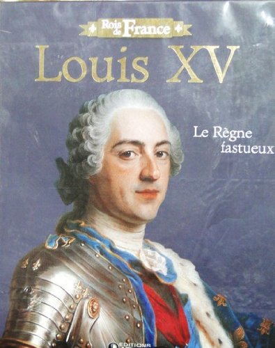 Stock image for ROIS DE FRANCE-LOUIS XV 1715-1774:LE REGNE FASTUEUX for sale by Bibliofolie