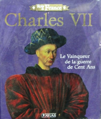 Stock image for ROIS DE FRANCE-CHARLES VII 1422-1461:LE VAINQUEUR DE LA GUERRE DE CENT ANS for sale by Bibliofolie