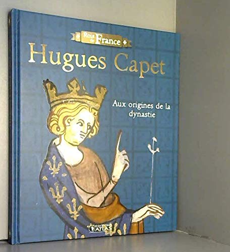 Stock image for ROIS DE FRANCE-HUGUES CAPET 987-996:AUX ORIGINES DE LA DYNASTIE for sale by Bibliofolie