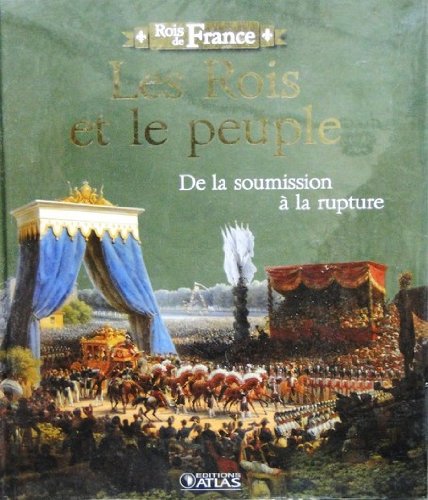 Stock image for ROIS DE FRANCE - LES ROIS ET LE PEUPLE:DE LA SOUMISSION A LA RUPTURE for sale by Bibliofolie