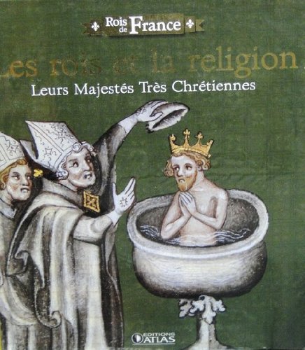 Stock image for ROIS DE FRANCE-LES ROIS ET LA RELIGION:LEURS MAJESTES TRES CHRETIENNES for sale by Bibliofolie